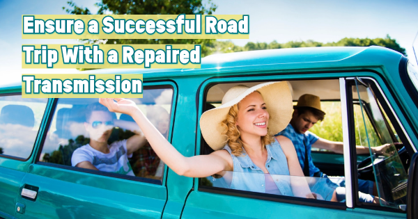 Ensure a Successful Road Trip With a Repaired Transmission